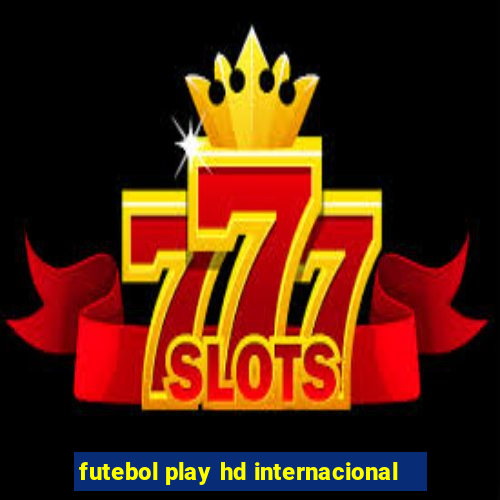 futebol play hd internacional